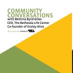 Community Conversations - Bettina Byrd-Giles, The Bethesda Life Center
