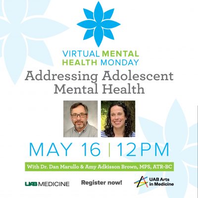 UAB Arts in Medicine Presents Virtual Mental Health Monday: Addressing Adolescent Mental Health