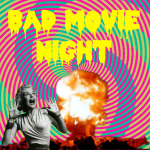 Bad Movie Night (Free!)