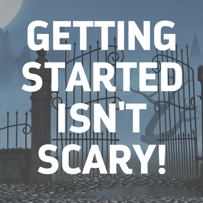 Getting Started Isn't Scary