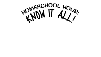 Homeschool Hour: Know It All!