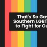 That's So Gay: Using Southern LGBTQ History to Fight for Our Rights