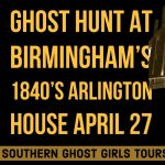 Real Ghost Hunt and Interactive Paranormal Investigation at Birmingham’s 1840’s Historic Arlington House